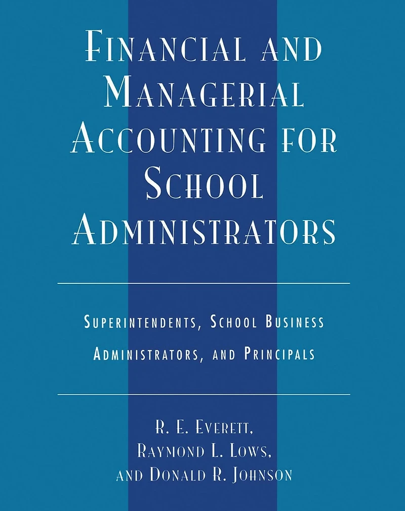 Financial and Managerial Accounting for School Administrators: Superintendents, School Business Administrators and Principals