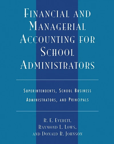 Financial and Managerial Accounting for School Administrators: Superintendents, School Business Administrators and Principals