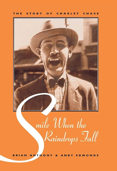 Smile When the Raindrops Fall: The Story of Charley Chase