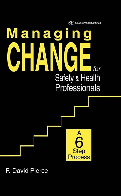 Managing Change for Safety & Health Professionals: A Six Step Process