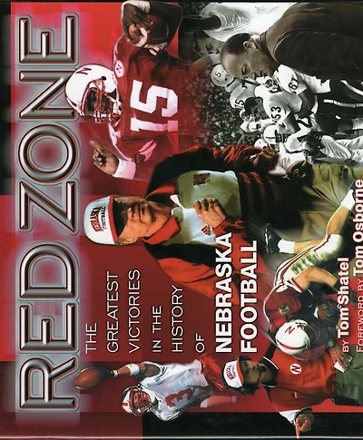 Red Zone: the Greatest Victories History of Nebraska Football