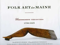 Folk Art Maine: Uncommon Treasures 1750-1925