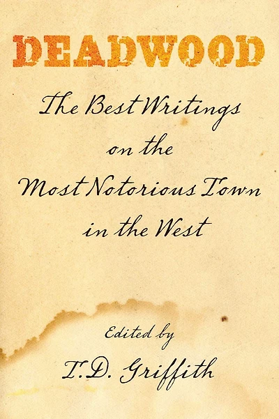 Deadwood: The Best Writings On Most Notorious Town West