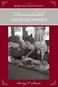 More than Petticoats: Remarkable Louisiana Women