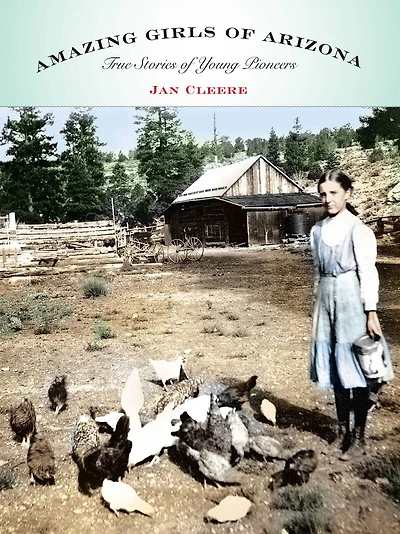 Amazing Girls Of Arizona: True Stories Young Pioneers