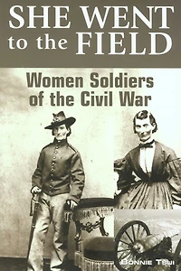 She Went to the Field: Women Soldiers of Civil War