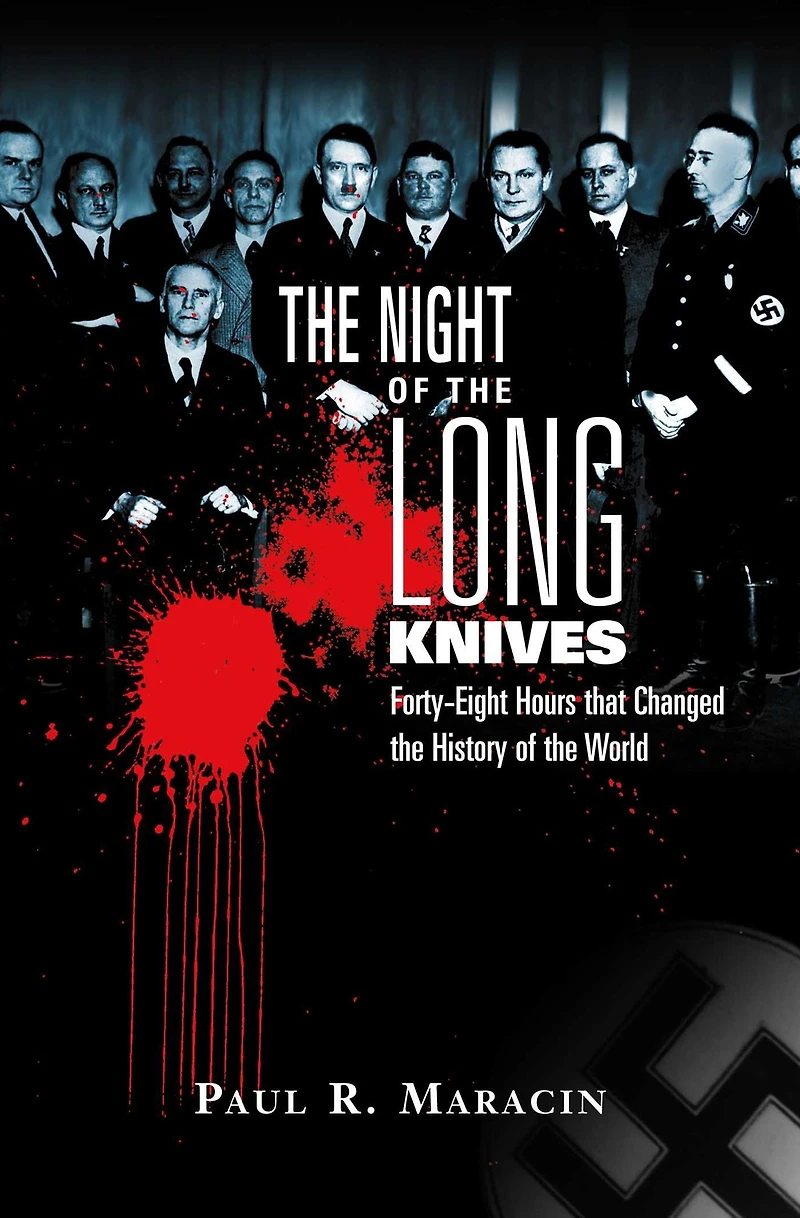 Night Of The Long Knives: Forty-Eight Hours That Changed History World