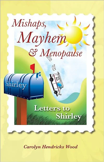 Mishaps, Mayhem, & Menopause: Letters to Shirley