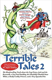 Terrible Tales 2: The Bloodcurdling Truth About the Frog Prince, Jack and the Beanstalk, a Very Fowl Duckling, the Ghoulishly Ghoulish Snow White, a Really Crabby Princess, and a Very Squashed Pea
