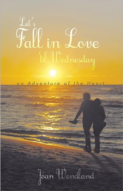 Let's Fall in Love 'til Wednesday: An Adventure of the Heart