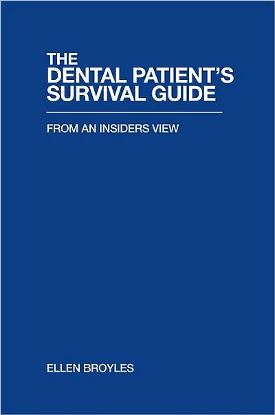 THE DENTAL PATIENT'S SURVIVAL GUIDE: FROM AN INSIDERS VIEW