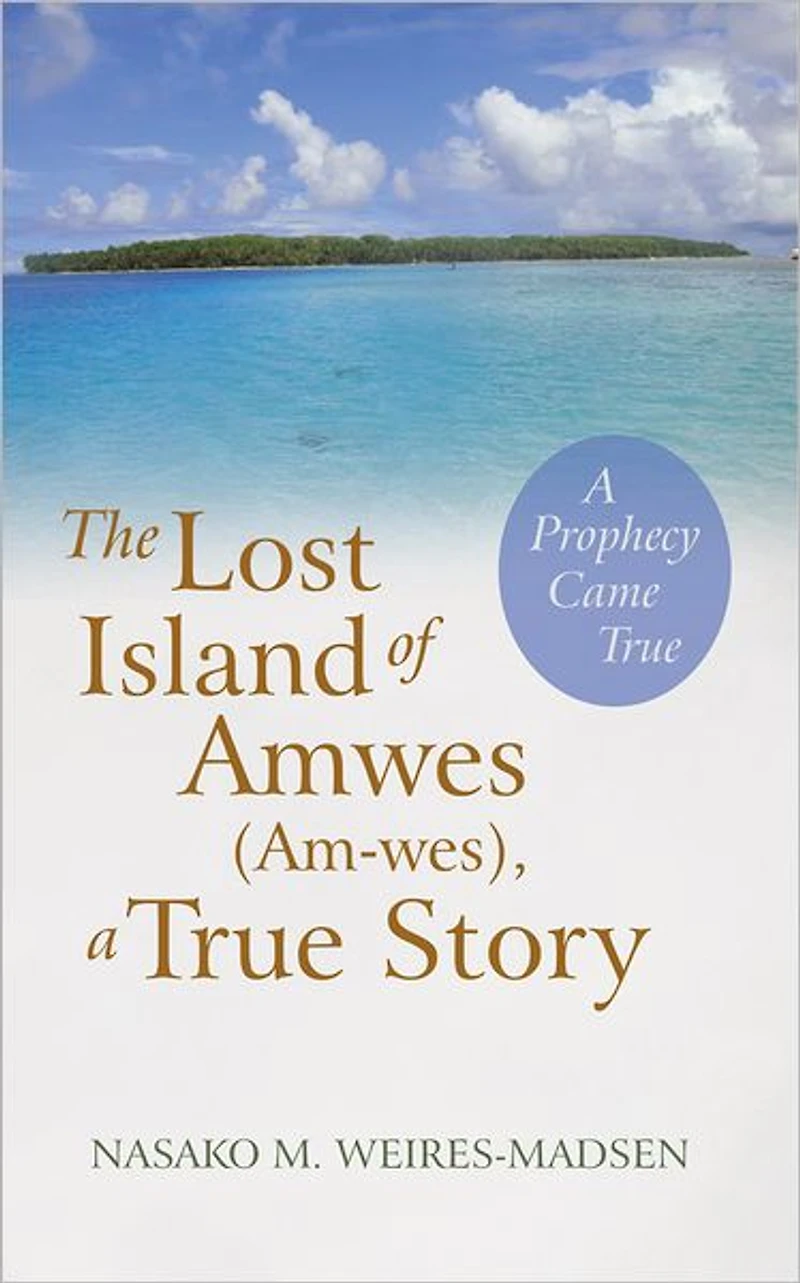 The Lost Island of Amwes (Am-Wes), a True Story: A Prophecy Came True