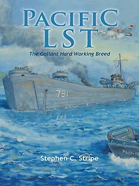 Pacific LST 791: A Gallant Ship and Her Hardworking Coast Guard Crew at the Invasion of Okinawa