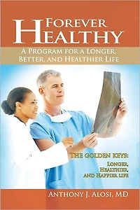 Forever Healthy: A Program for a Longer, Better, and Healthier Life