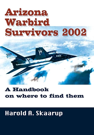 Arizona Warbird Survivors 2002: A Handbook on where to find them