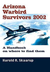 Arizona Warbird Survivors 2002: A Handbook on where to find them