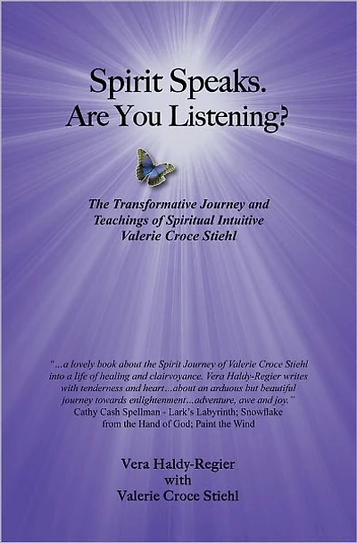 Spirit Speaks. Are You Listening?: The Transformative Journey & Teachings of Spiritual Intuitive Valerie Croce Stiehl