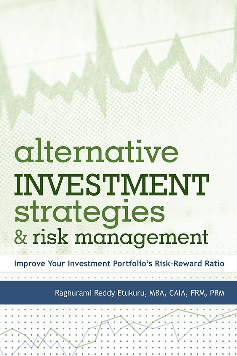 Alternative Investment Strategies And Risk Management: Improve Your Investment Portfolio's Risk-Reward Ratio