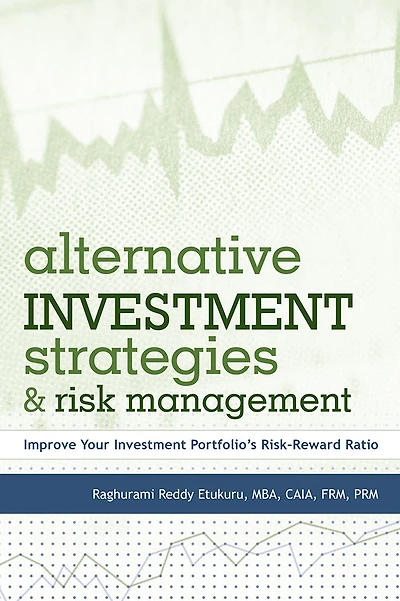 Alternative Investment Strategies And Risk Management: Improve Your Investment Portfolio's Risk-Reward Ratio