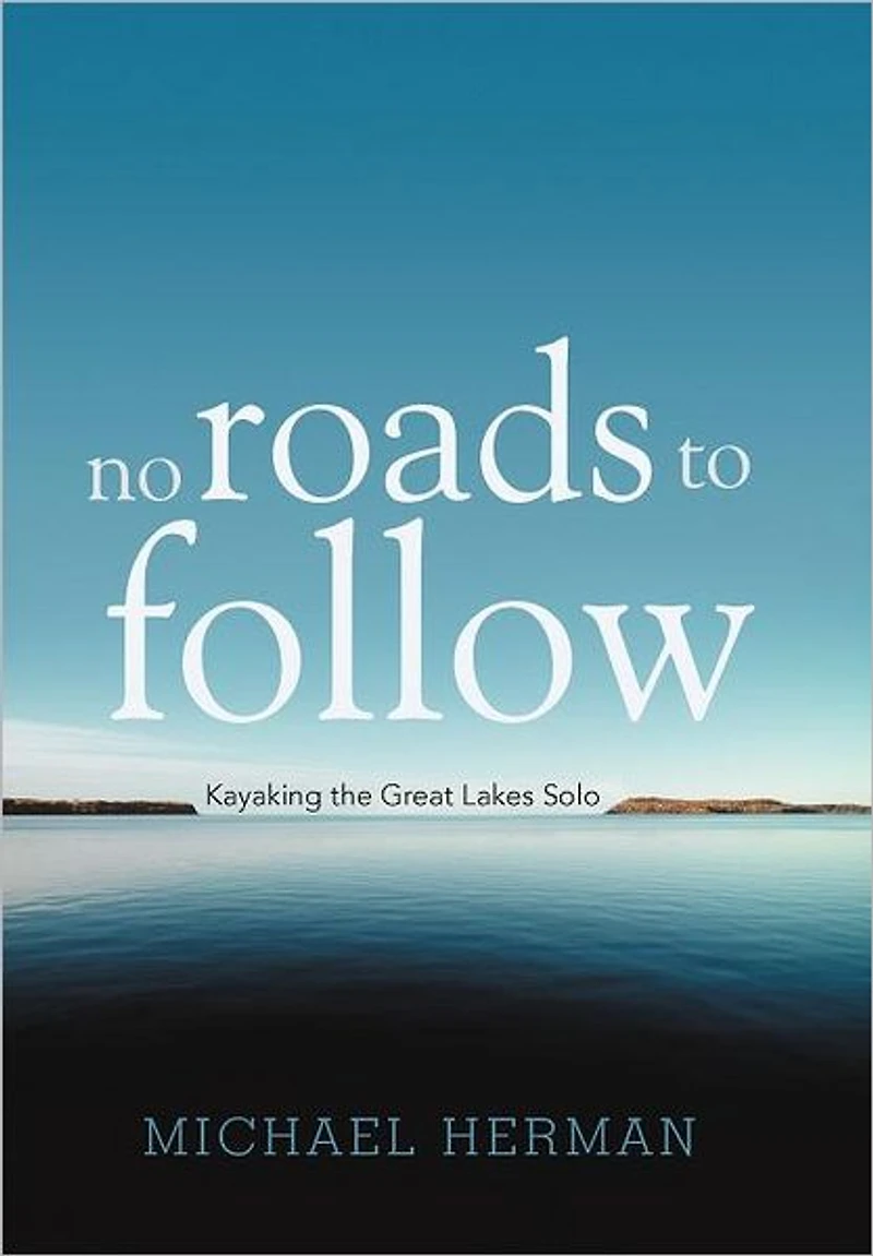 No Roads to Follow: Kayaking the Great Lakes Solo