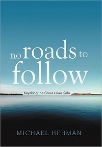 No Roads to Follow: Kayaking the Great Lakes Solo