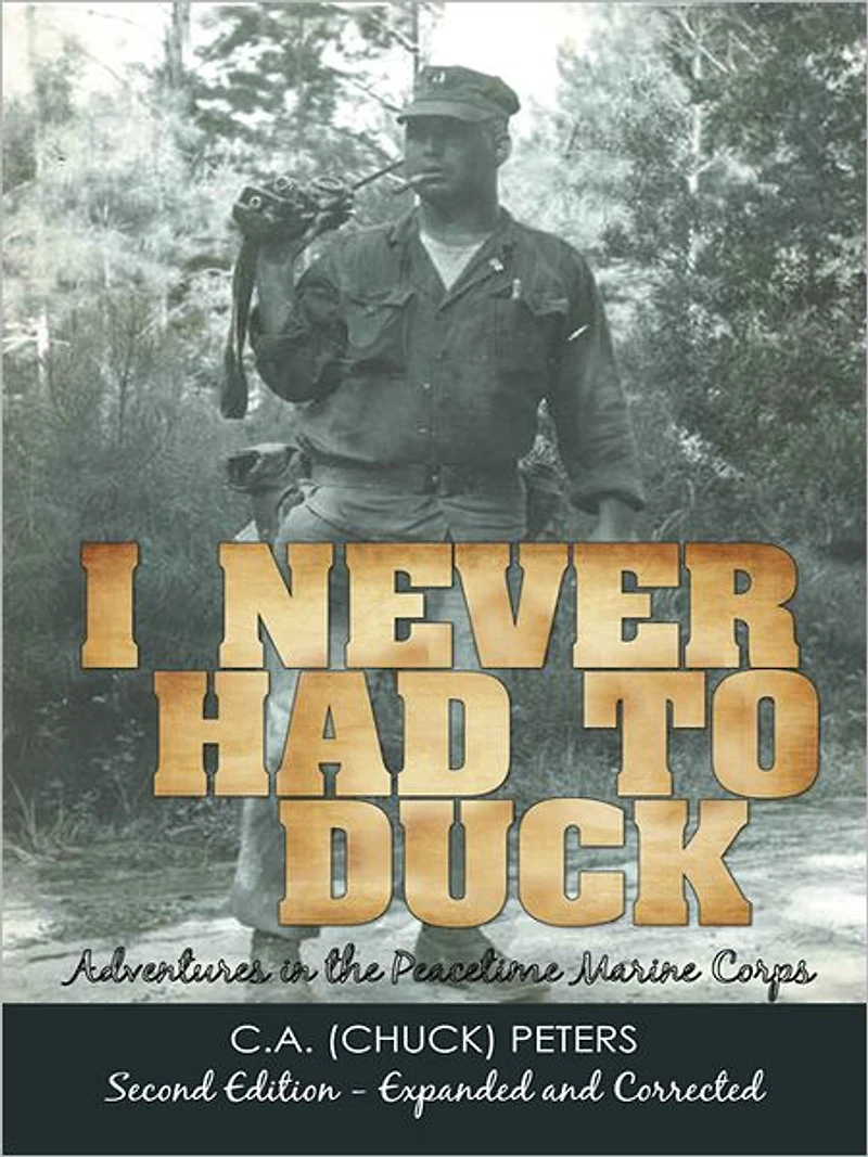 I NEVER HAD TO DUCK: Adventures in the Peacetime Marine Corps