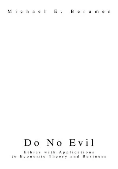 Do No Evil: Ethics with Applications to Economic Theory and Business