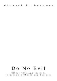 Do No Evil: Ethics with Applications to Economic Theory and Business