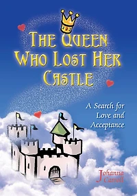 The Queen Who Lost Her Castle: A Search for Love and Acceptance / Children Ages 8 - 10