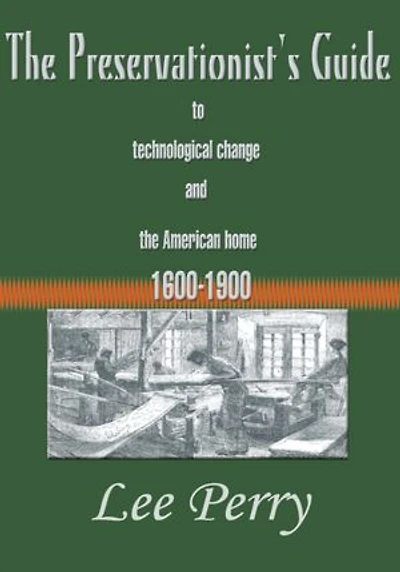 The Preservationist's Guide to Technological Change and the American Home 1600-1900