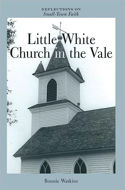 Little White Church in the Vale: Reflections on Small-Town Faith