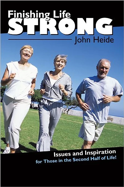 Finishing Life Strong: Issues and Inspiration for Those in the Second-Half of Life!