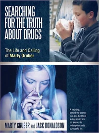 Searching for the Truth about Drugs: The Life and Calling of Marty Gruber