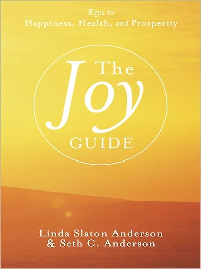 The Joy Guide: Keys to Happiness, Health, and Prosperity