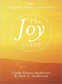 The Joy Guide: Keys to Happiness, Health, and Prosperity