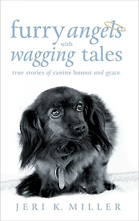 Furry Angels with Wagging Tales: True Stories of Canine Humor and Grace