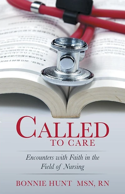 Called to Care: Encounters with Faith in the Field of Nursing