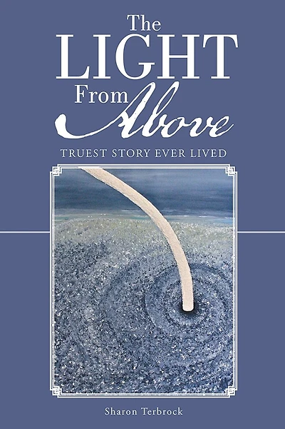 The Light From Above: Truest Story Ever Lived