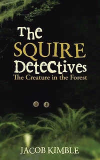 The Squire Detectives: The Creature in the Forest