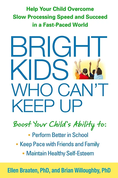 Bright Kids Who Can't Keep Up: Help Your Child Overcome Slow Processing Speed and Succeed a Fast-Paced World