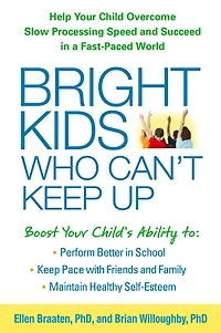 Bright Kids Who Can't Keep Up: Help Your Child Overcome Slow Processing Speed and Succeed a Fast-Paced World