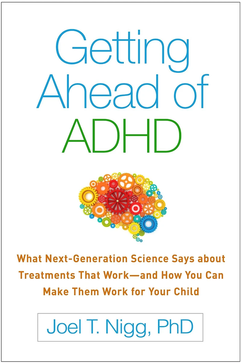 Getting Ahead of ADHD: What Next-Generation Science Says about Treatments That Work - and How You Can Make Them for Your Child