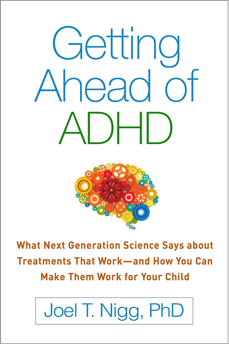 Getting Ahead of ADHD: What Next-Generation Science Says about Treatments That Work - and How You Can Make Them for Your Child