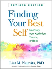 Finding Your Best Self: Recovery from Addiction, Trauma, or Both