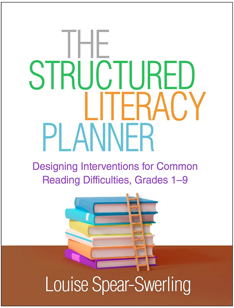 The Structured Literacy Planner: Designing Interventions for Common Reading Difficulties, Grades 1-9