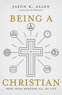 Being a Christian: How Jesus Redeems All of Life