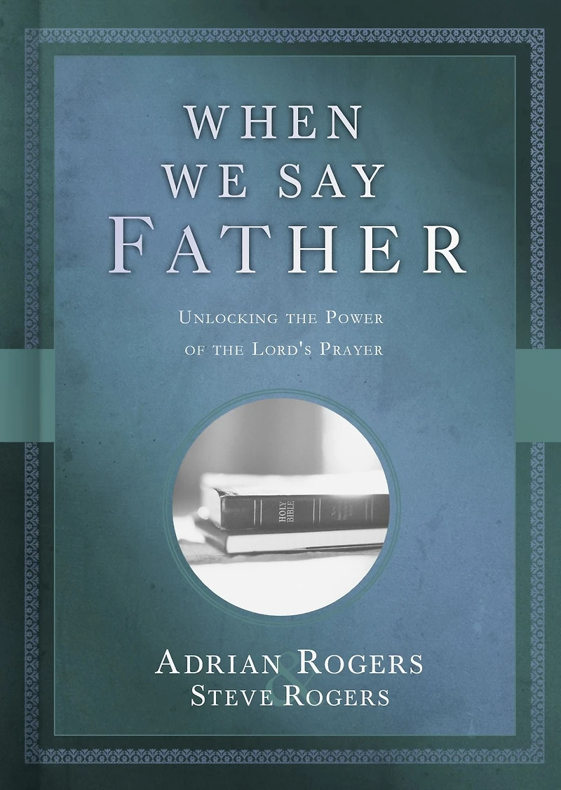 When We Say Father: Unlocking the Power of Lord's Prayer