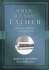 When We Say Father: Unlocking the Power of Lord's Prayer