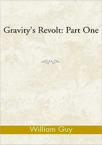 Gravity's Revolt: Part One: Part One