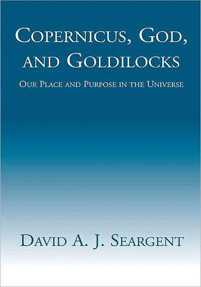 Copernicus, God, and Goldilocks: Our Place and Purpose in the Universe